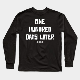 One Hundred Days Later 100th day of school teacher or pupil Long Sleeve T-Shirt